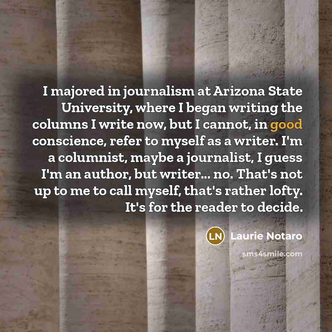 “I majored in journalism at Arizona State University, where I…” quote by Laurie Notaro
