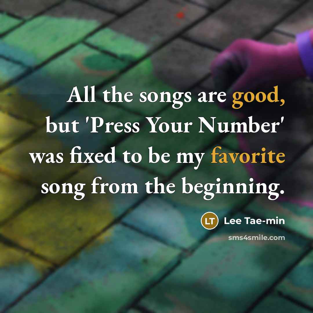 “All the songs are good, but 'Press Your Number' was…” quote by Lee Tae-min