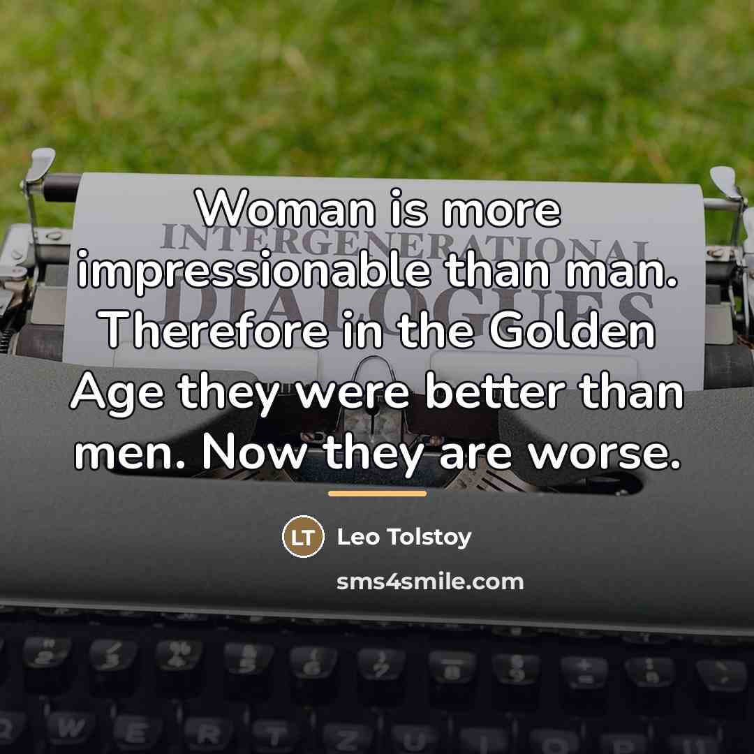 “Woman is more impressionable than man. Therefore in the Golden…” quote by Leo Tolstoy