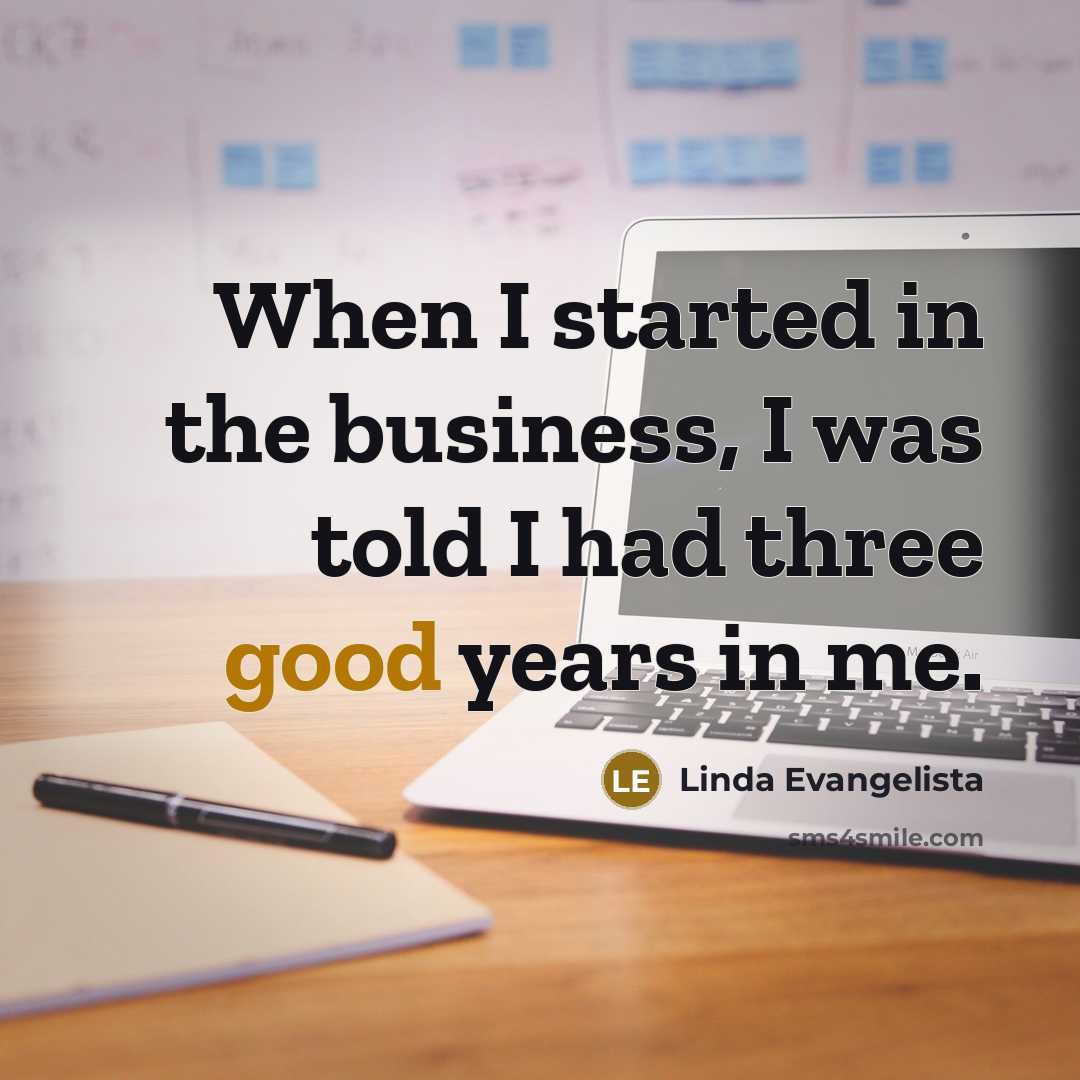 “When I started in the business, I was told I…” quote by Linda Evangelista