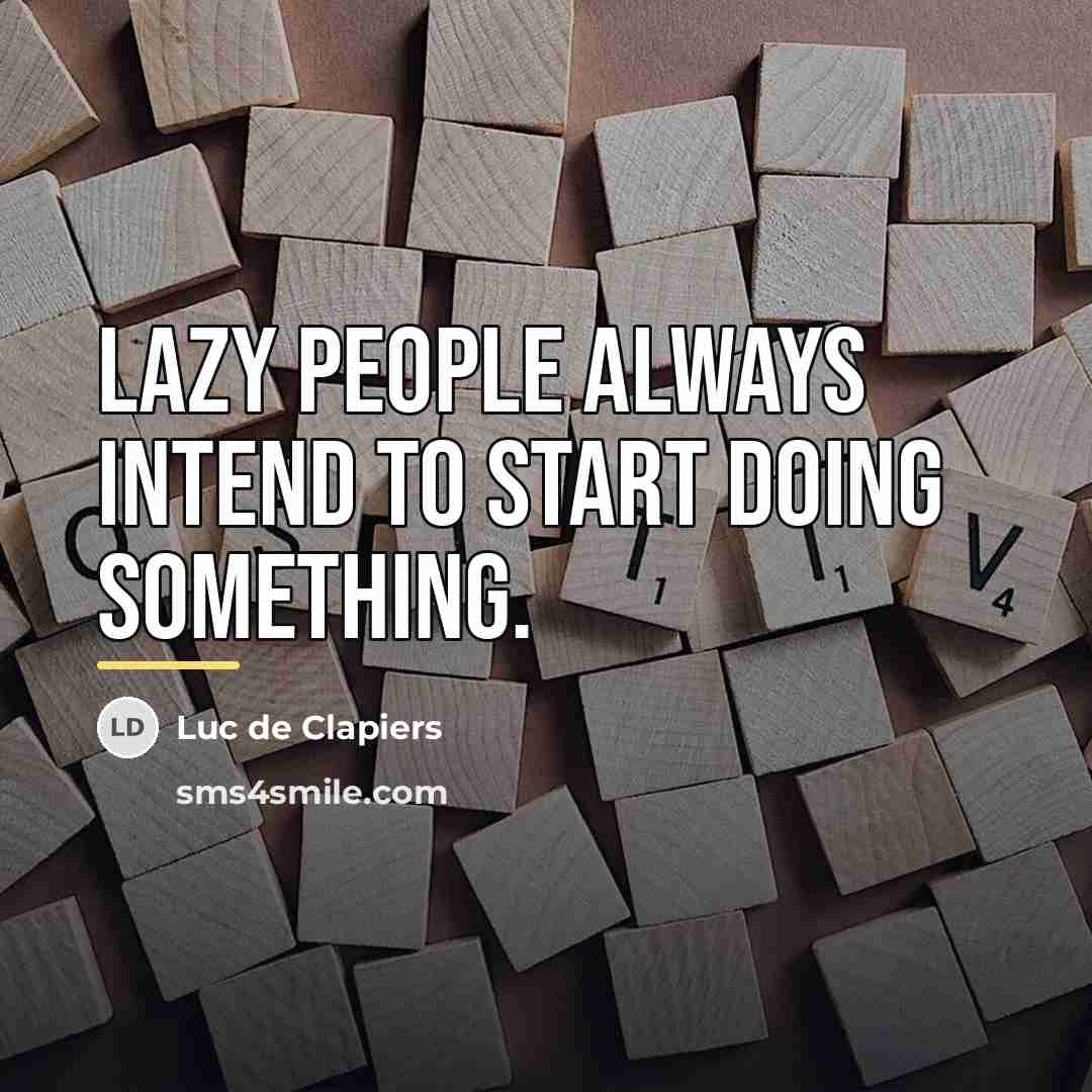 “Lazy people always intend to start doing something.…” quote by Luc de Clapiers