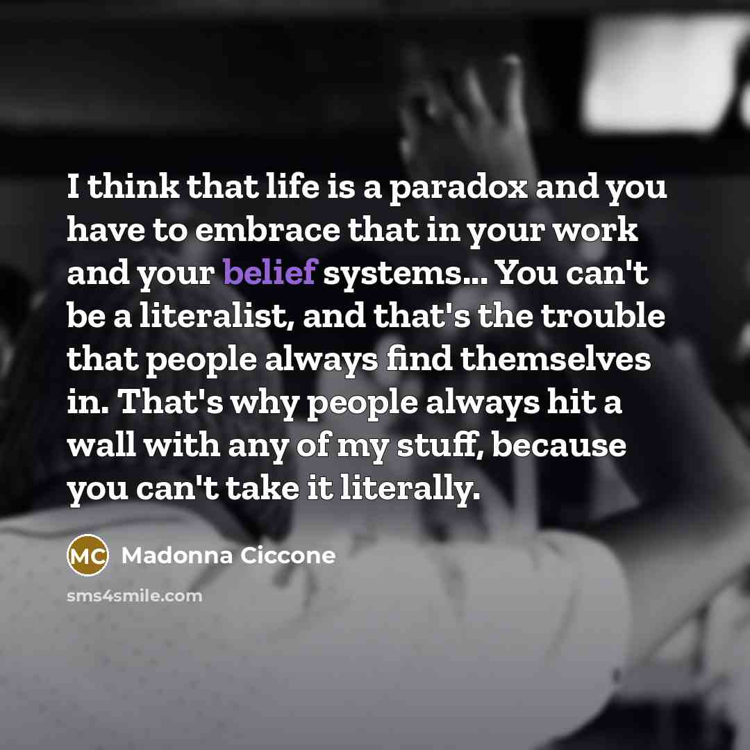 “I think that life is a paradox and you have…” quote by Madonna Ciccone