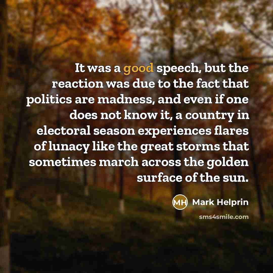 “It was a good speech, but the reaction was due…” quote by Mark Helprin