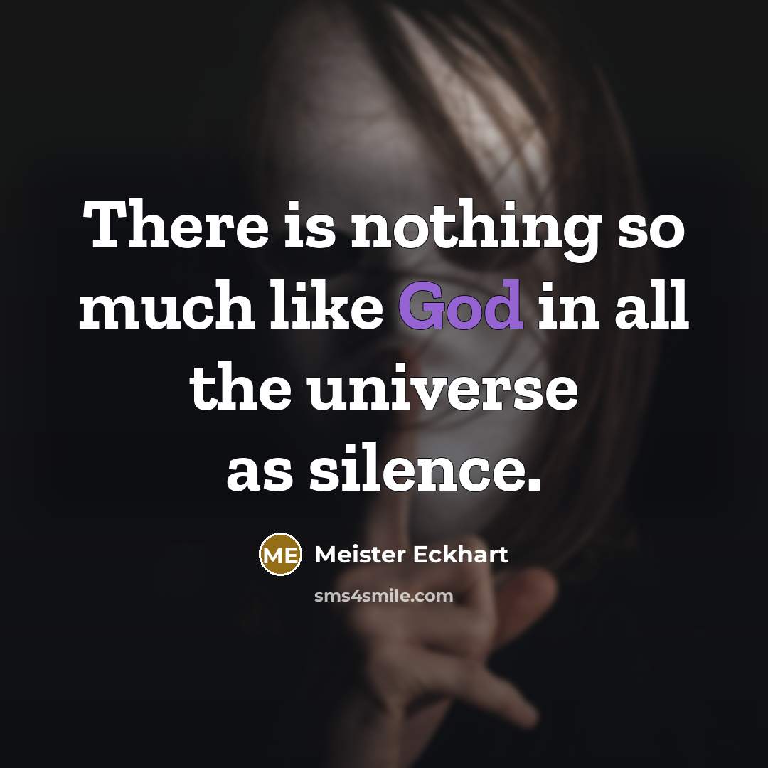 “There is nothing so much like God in all the…” quote by Meister Eckhart