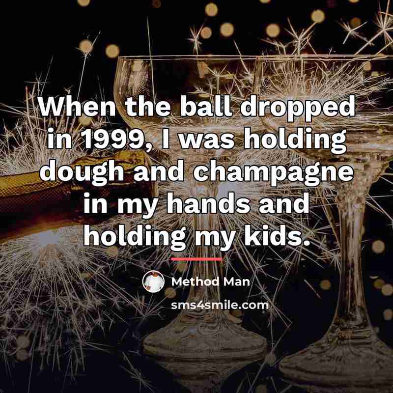“When the ball dropped in 1999, I was holding dough…” quote by Method Man