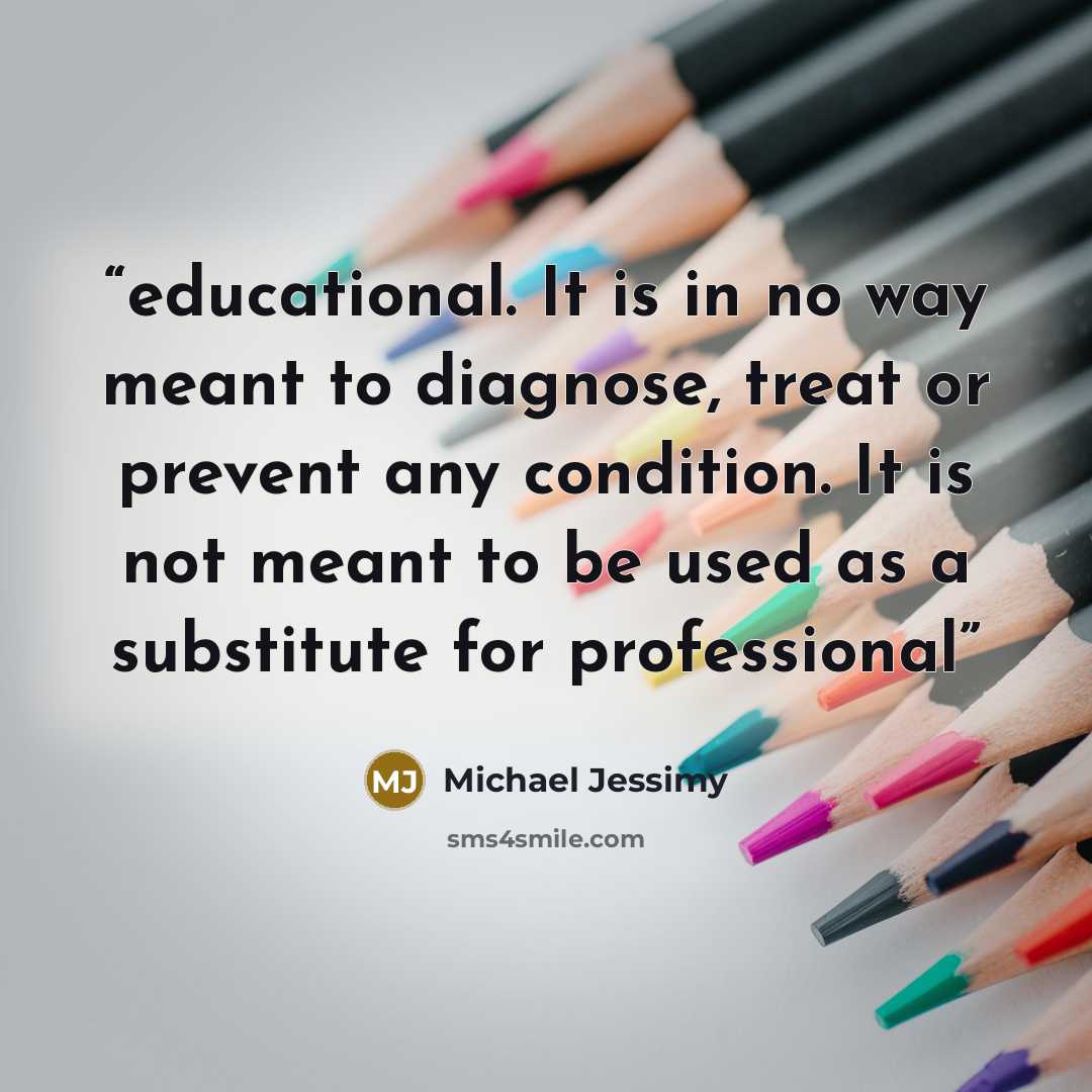 “educational. It is in no way meant to diagnose, treat or prevent any condition. It is not meant to be used as a substitute for professional” quote by Michael Jessimy