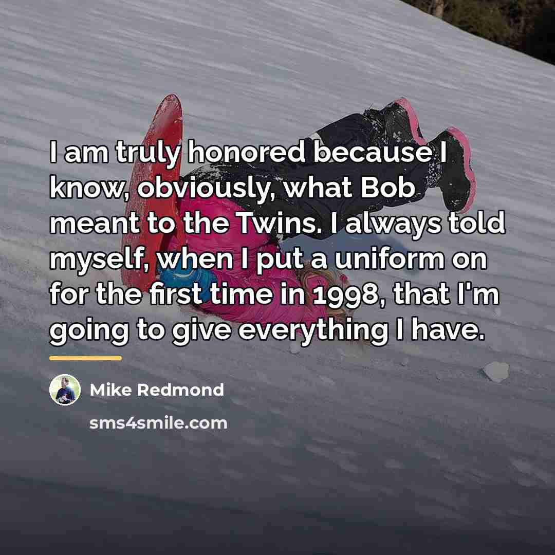 “I am truly honored because I know, obviously, what Bob…” quote by Mike Redmond