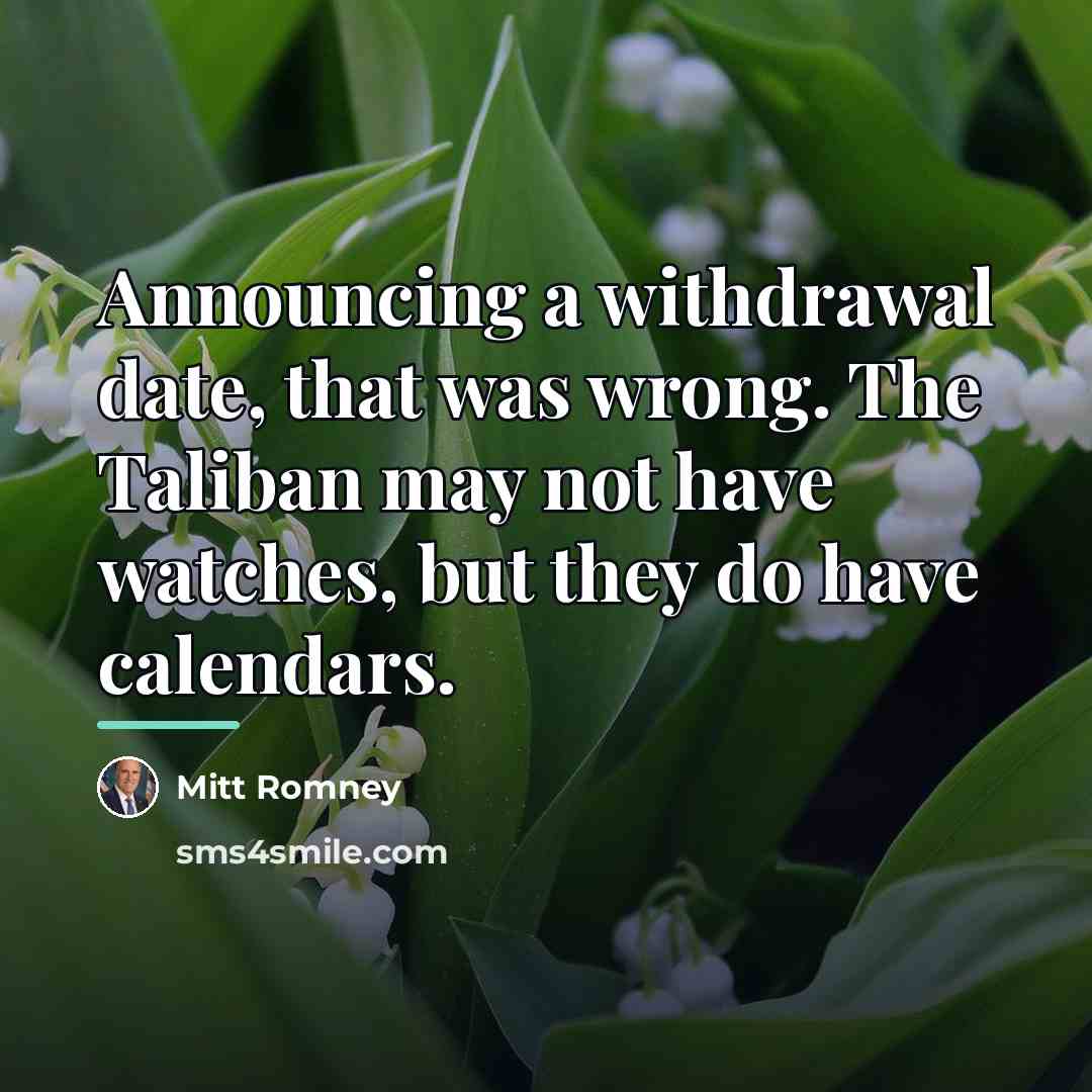 “Announcing a withdrawal date, that was wrong. The Taliban may…” quote by Mitt Romney