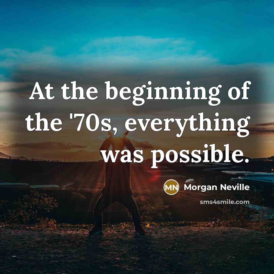 “At the beginning of the '70s, everything was possible.…” quote by Morgan Neville