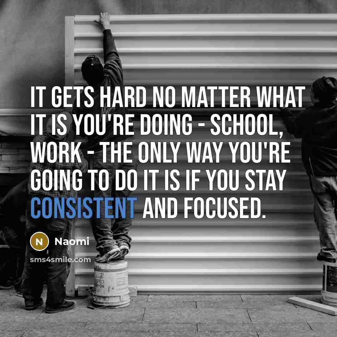 “It gets hard no matter what it is you're doing…” quote by Naomi