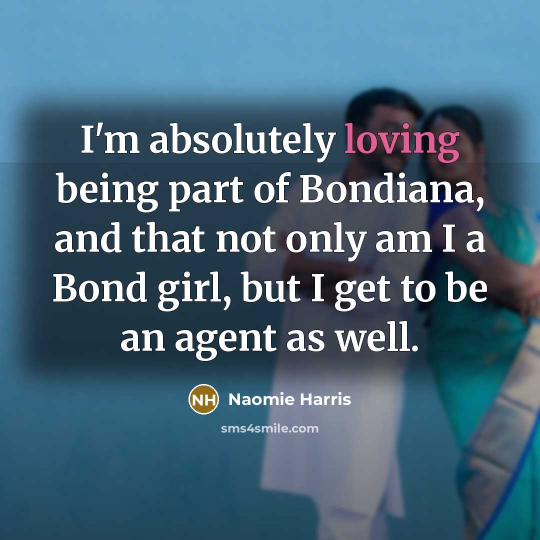“I'm absolutely loving being part of Bondiana, and that not…” quote by Naomie Harris