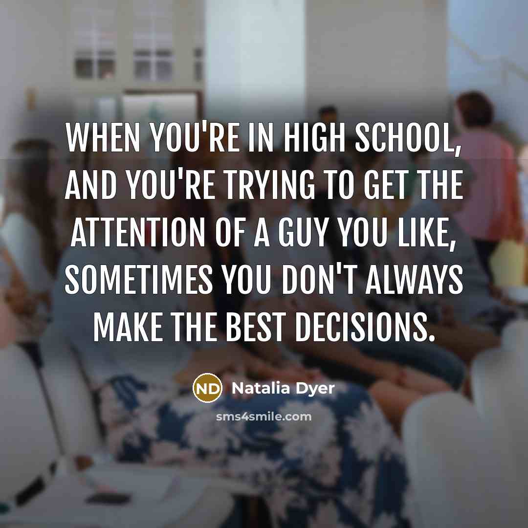 “When you're in high school, and you're trying to get…” quote by Natalia Dyer