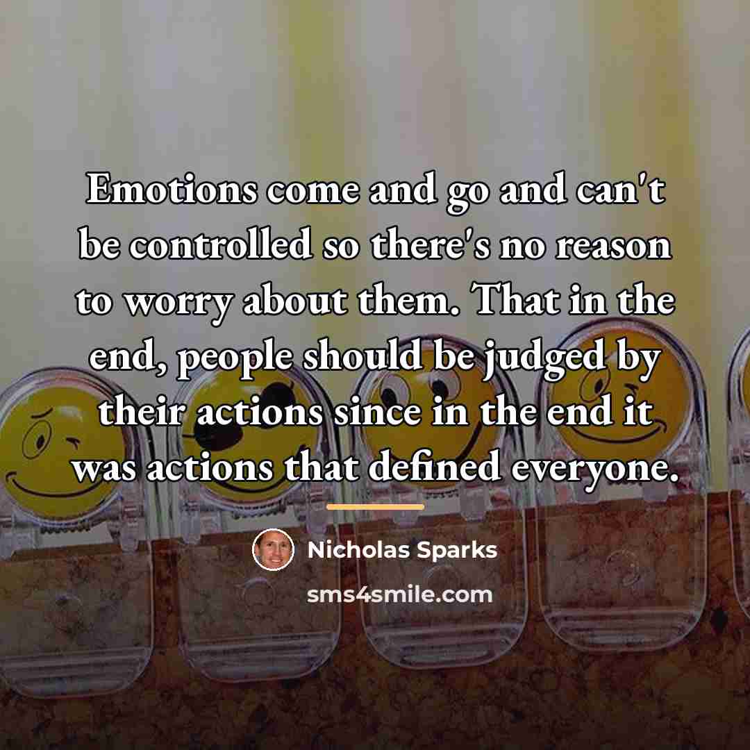 “Emotions come and go and can't be controlled so there's…” quote by Nicholas Sparks