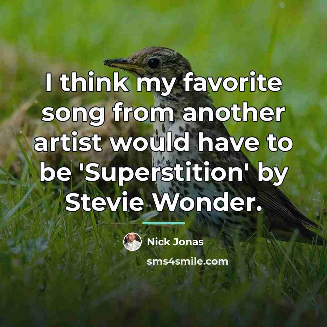 “I think my favorite song from another artist would have…” quote by Nick Jonas