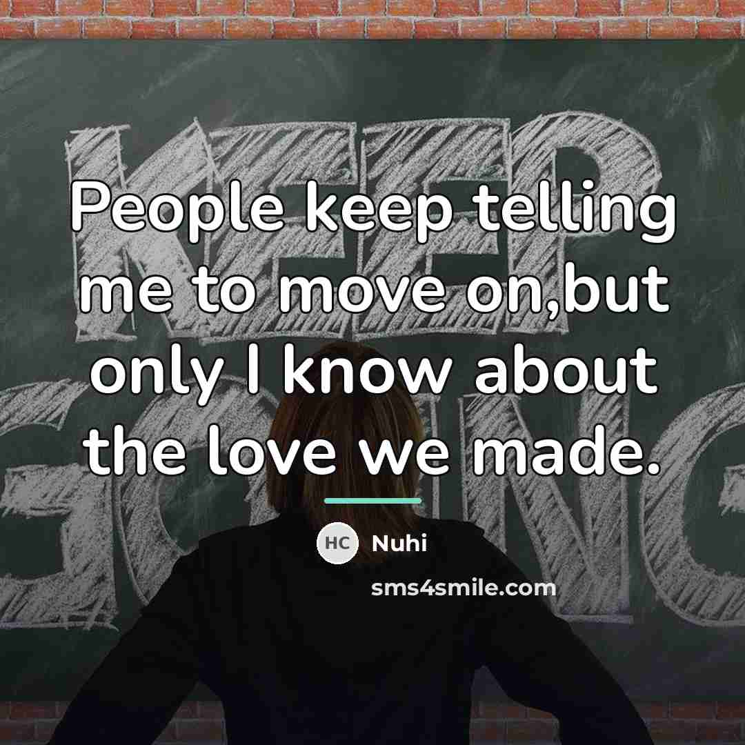 “People keep telling me to move on,but only I know…” quote by Nuhi
