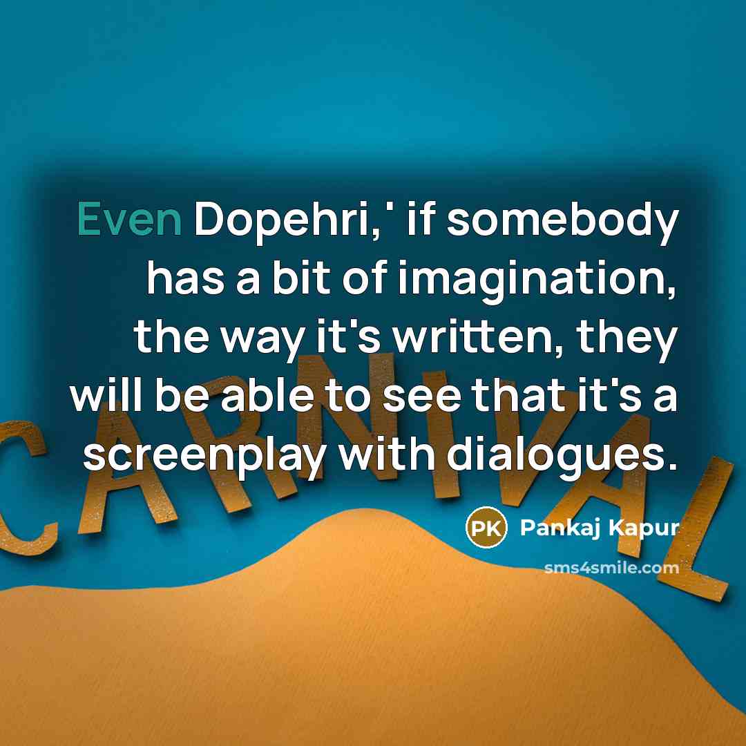“Even Dopehri,' if somebody has a bit of imagination, the…” quote by Pankaj Kapur
