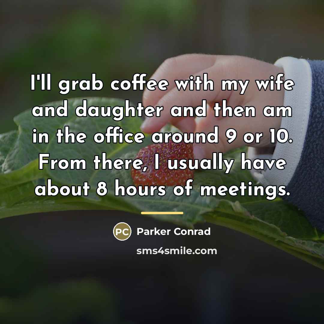 “I'll grab coffee with my wife and daughter and then…” quote by Parker Conrad