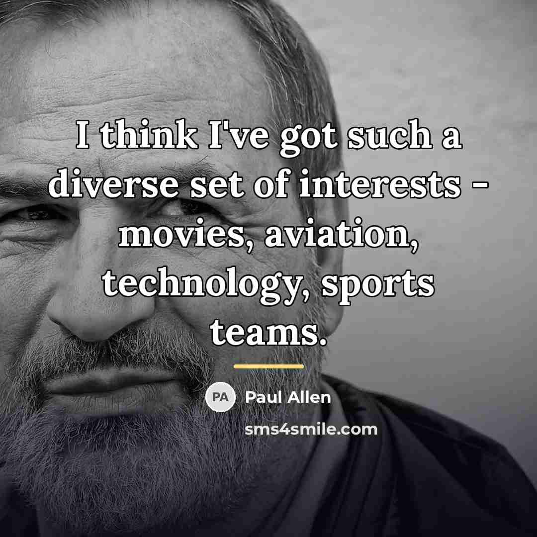 “I think I've got such a diverse set of interests…” quote by Paul Allen