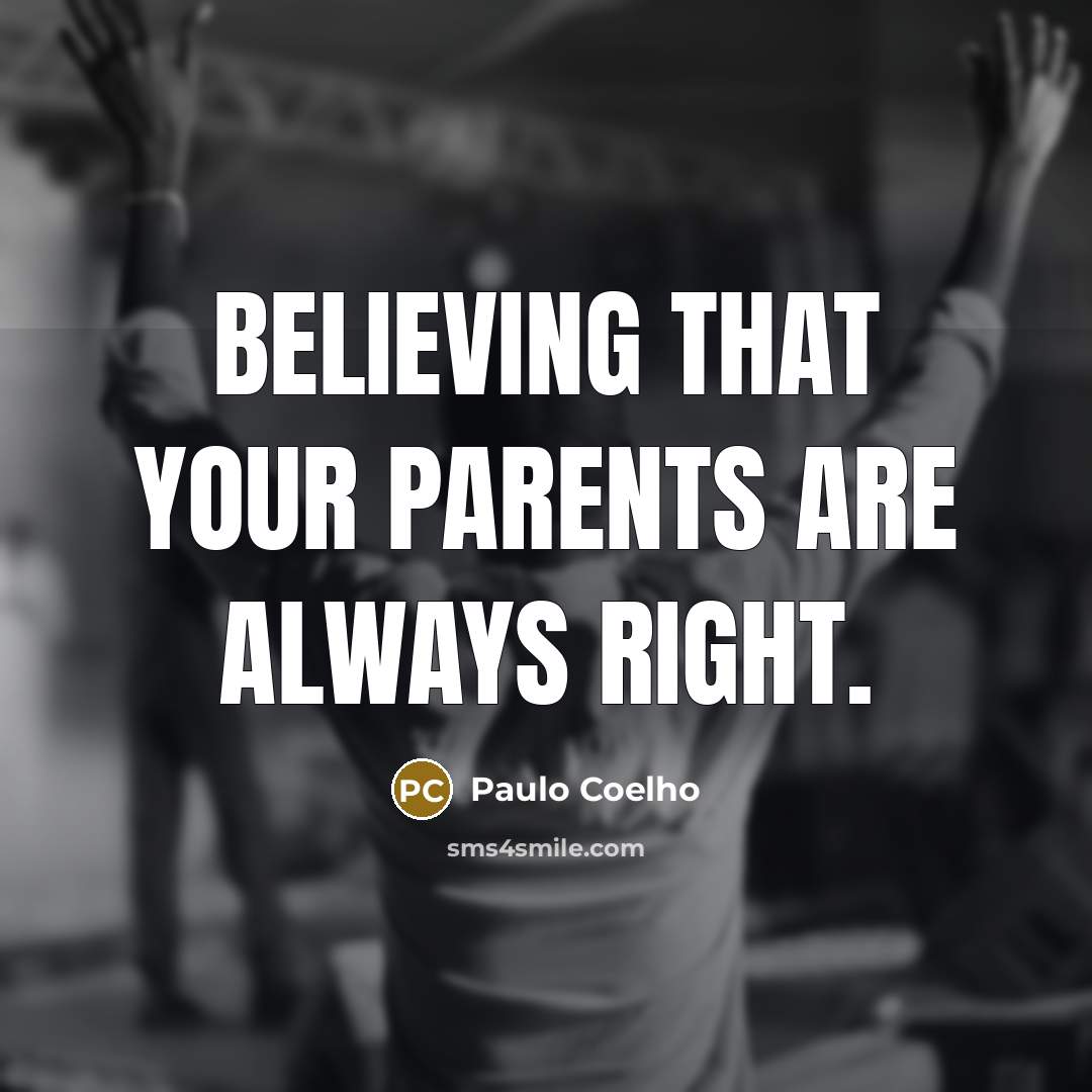 “Believing that your parents are always right.…” quote by Paulo Coelho