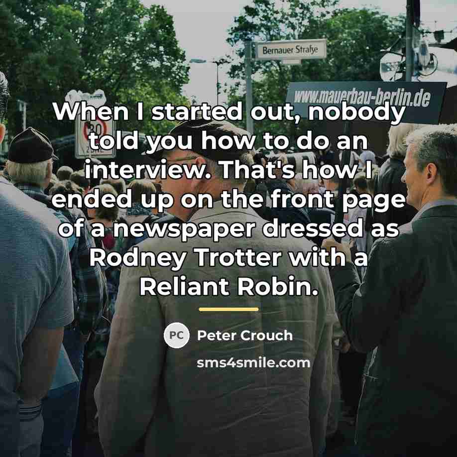 “When I started out, nobody told you how to do…” quote by Peter Crouch