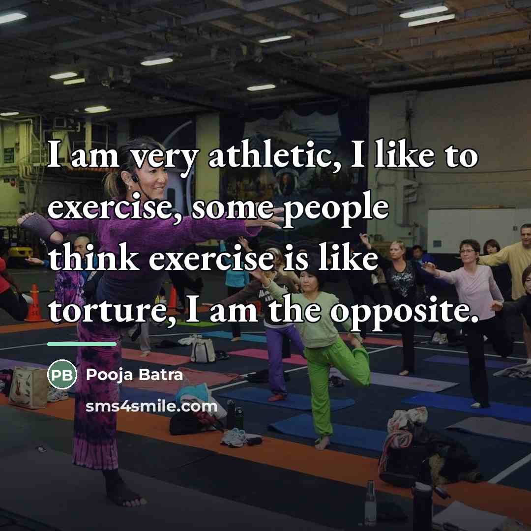 “I am very athletic, I like to exercise, some people…” quote by Pooja Batra