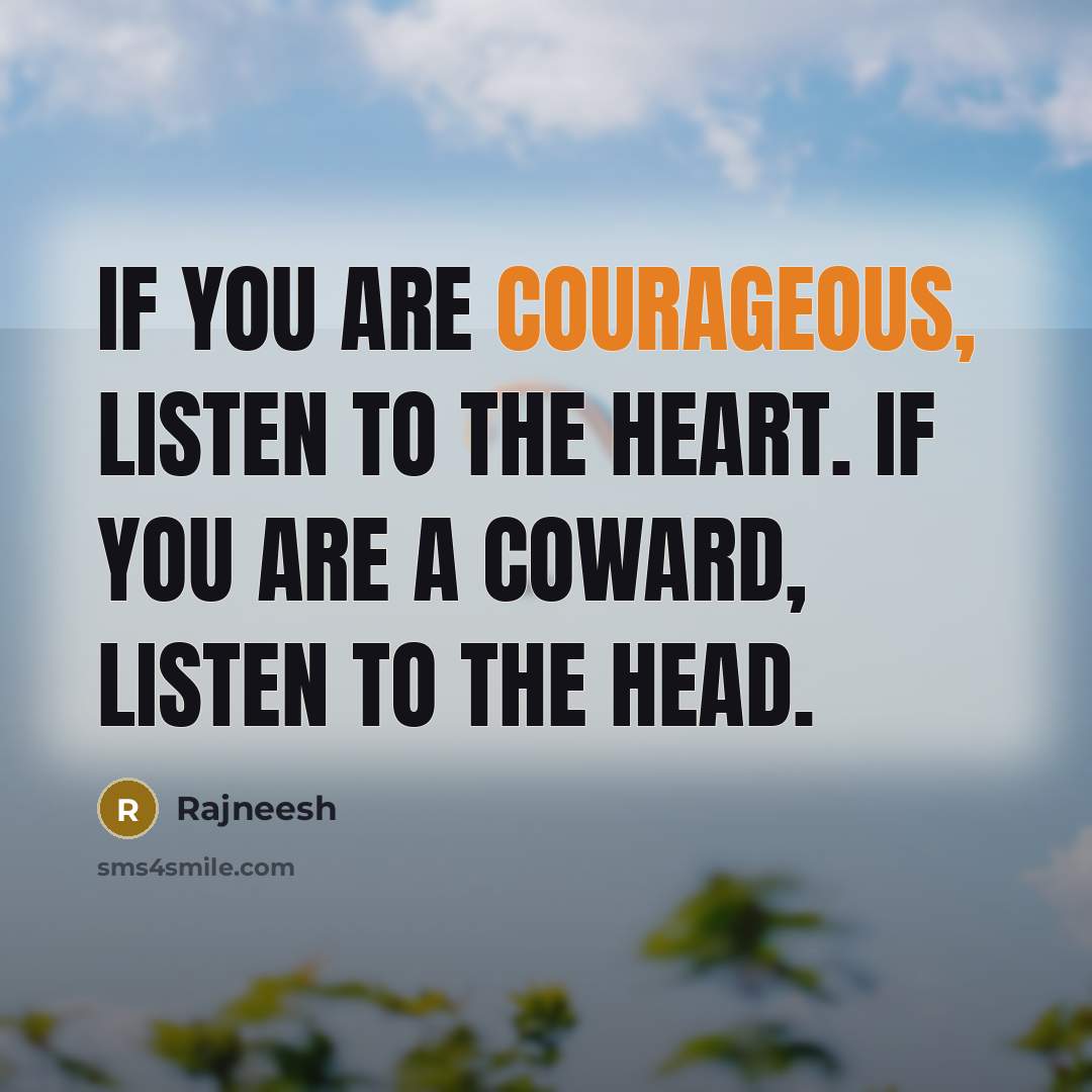 “If you are courageous, listen to the heart. If you…” quote by Rajneesh