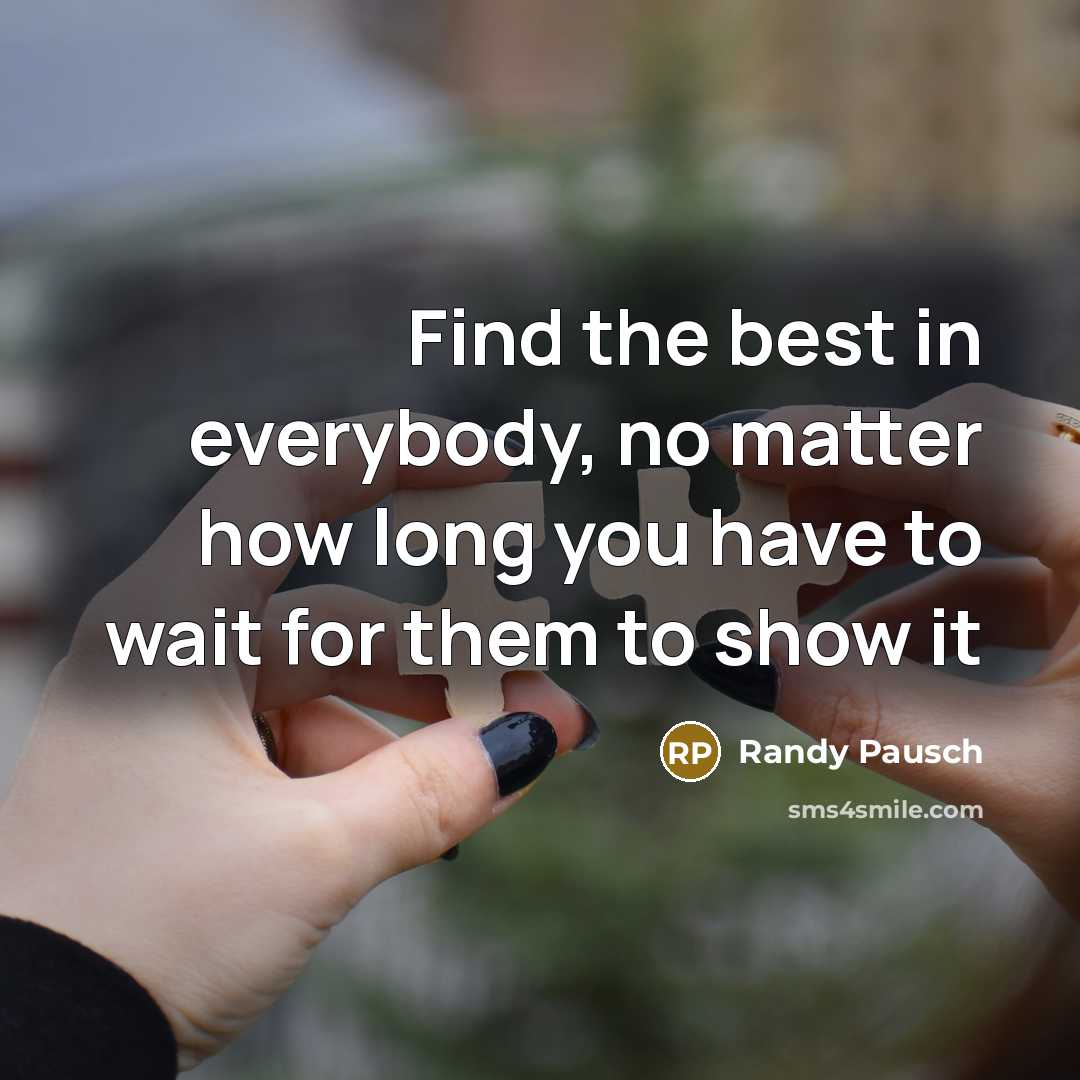 “Find the best in everybody, no matter how long you…” quote by Randy Pausch