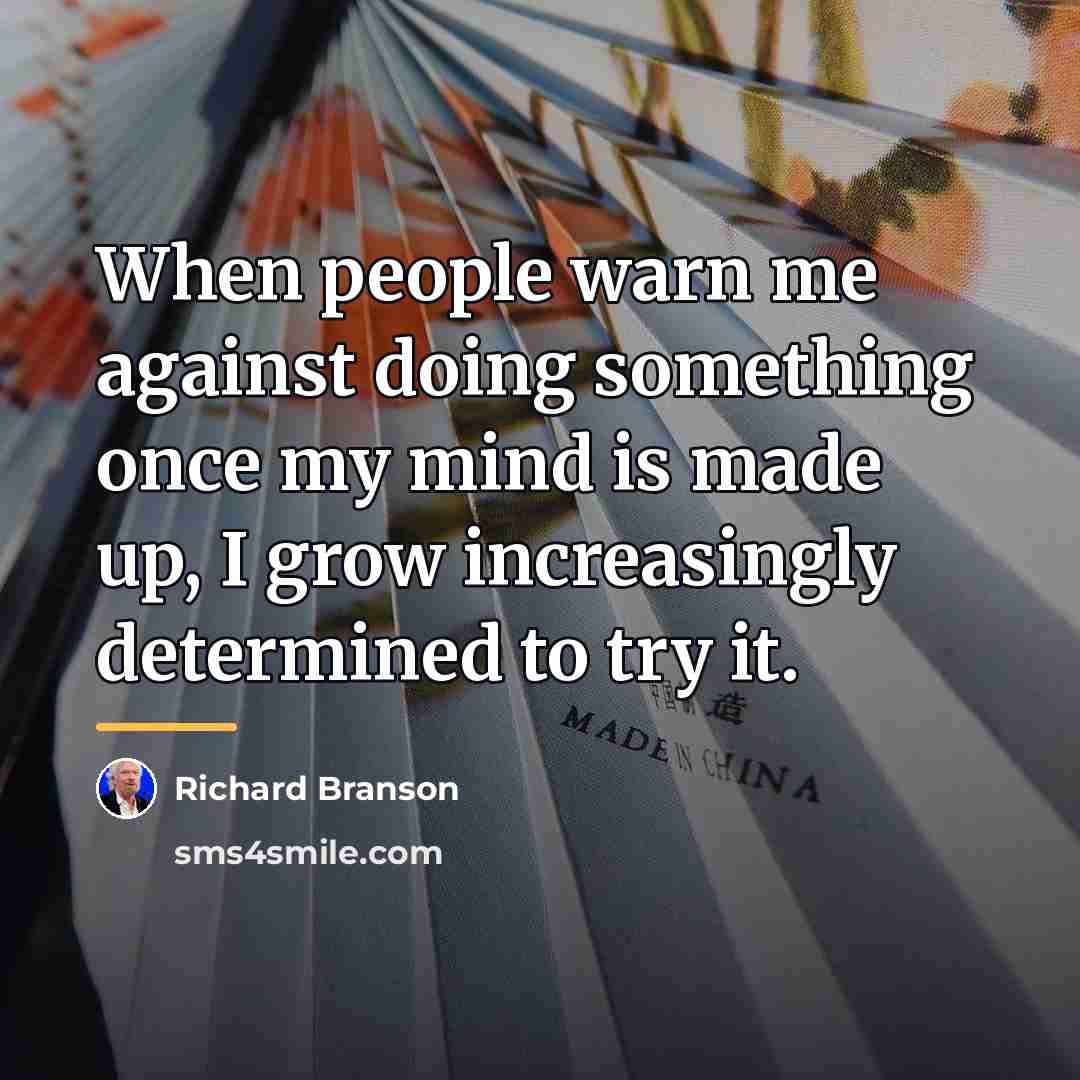 “When people warn me against doing something once my mind…” quote by Richard Branson