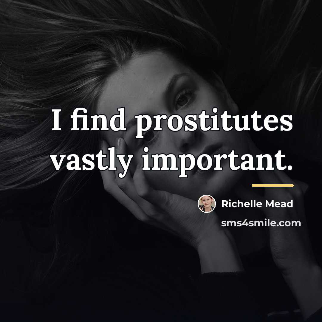 “I find prostitutes vastly important.…” quote by Richelle Mead