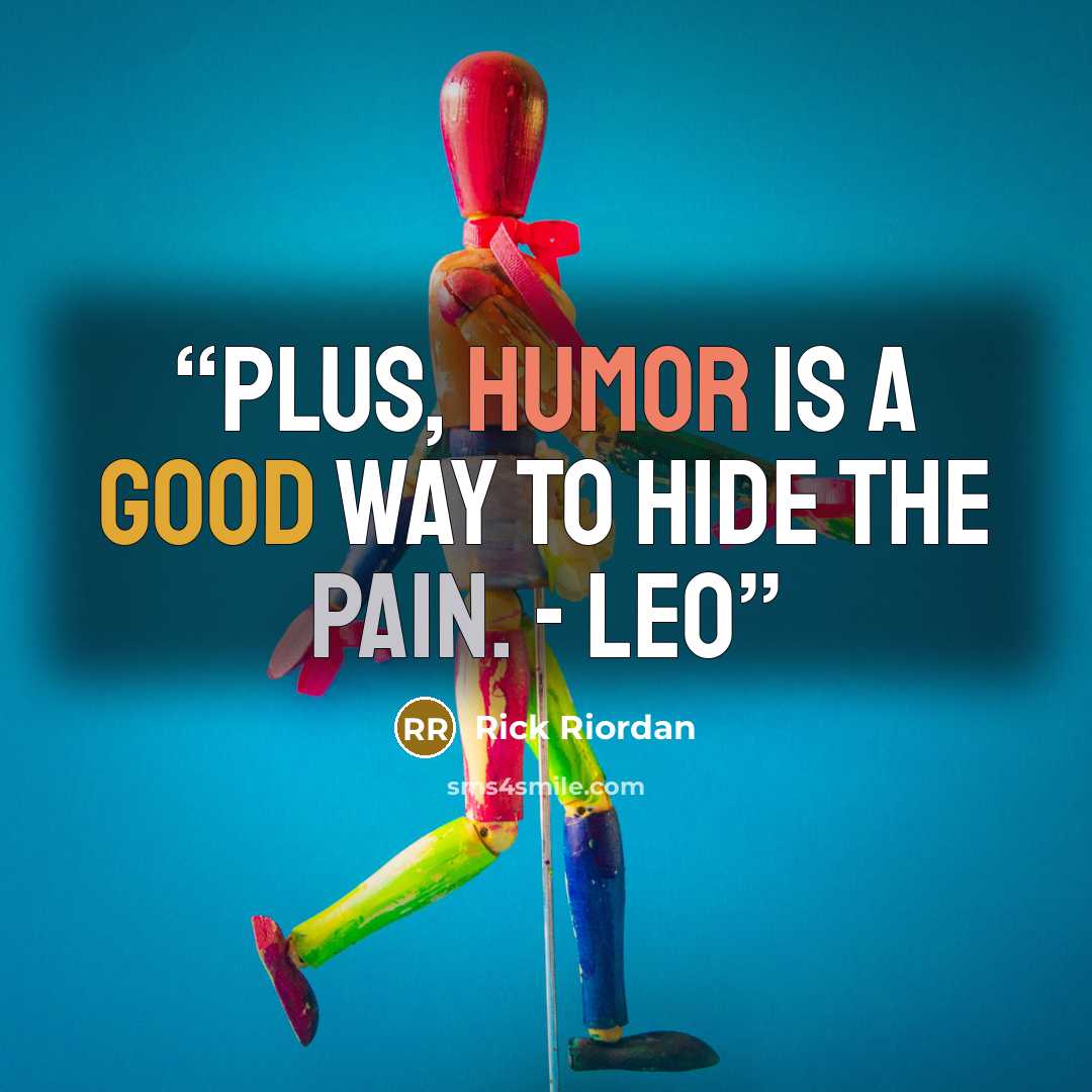 “Plus, humor is a good way to hide the pain. - Leo” quote by Rick Riordan