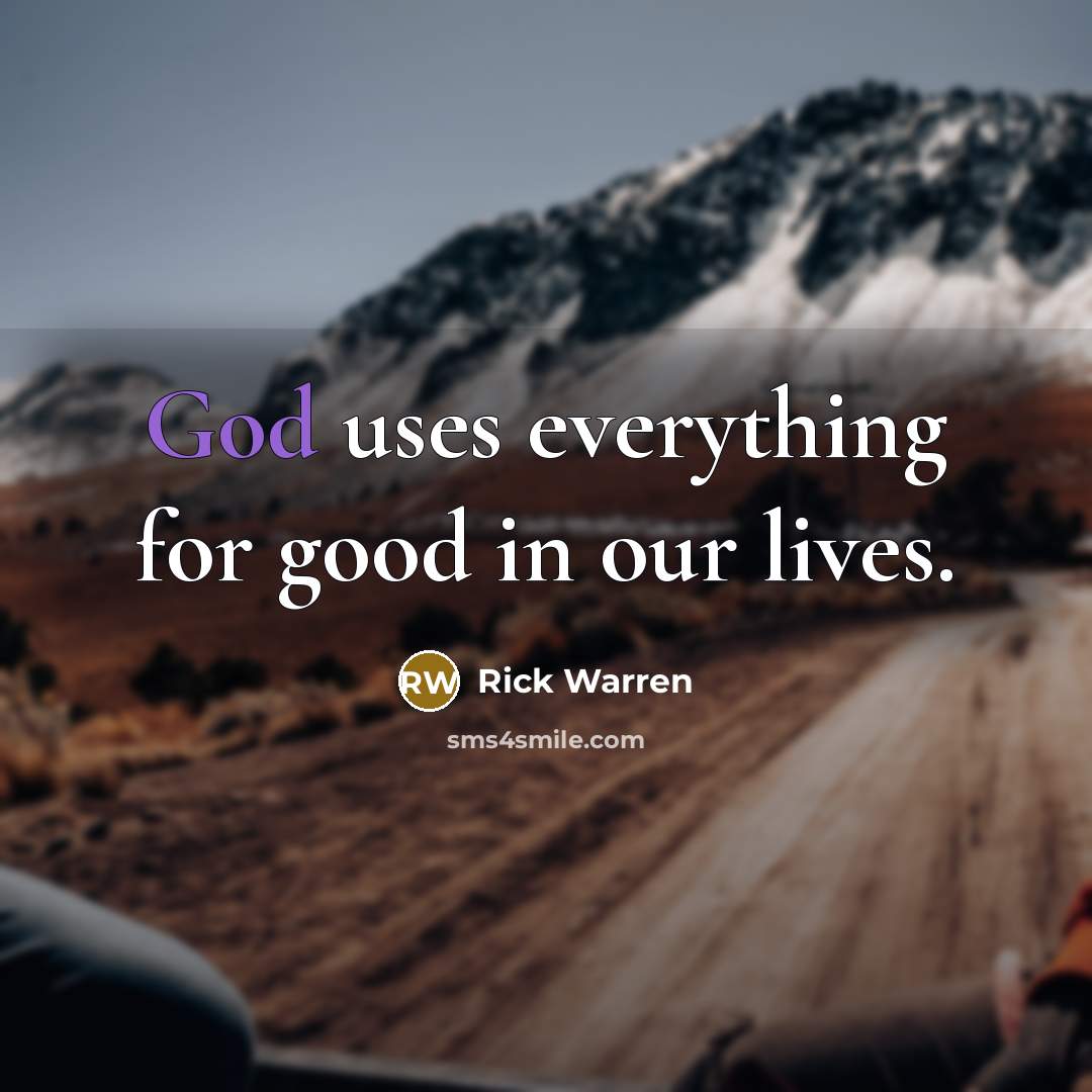 “God uses everything for good in our lives.…” quote by Rick Warren