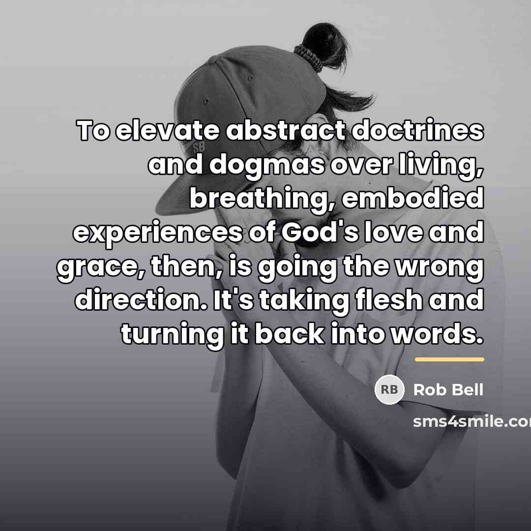 “To elevate abstract doctrines and dogmas over living, breathing, embodied…” quote by Rob Bell