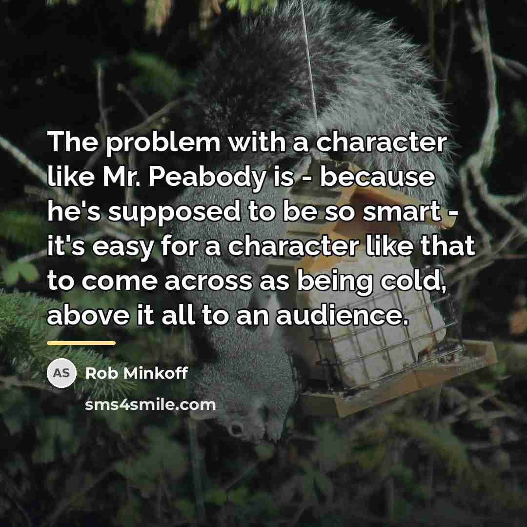 “The problem with a character like Mr. Peabody is -…” quote by Rob Minkoff