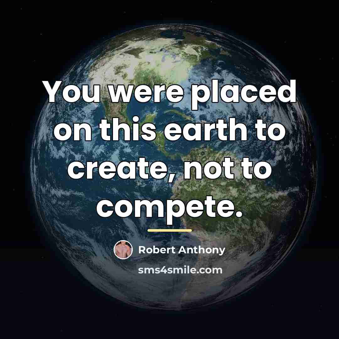 “You were placed on this earth to create, not to…” quote by Robert Anthony