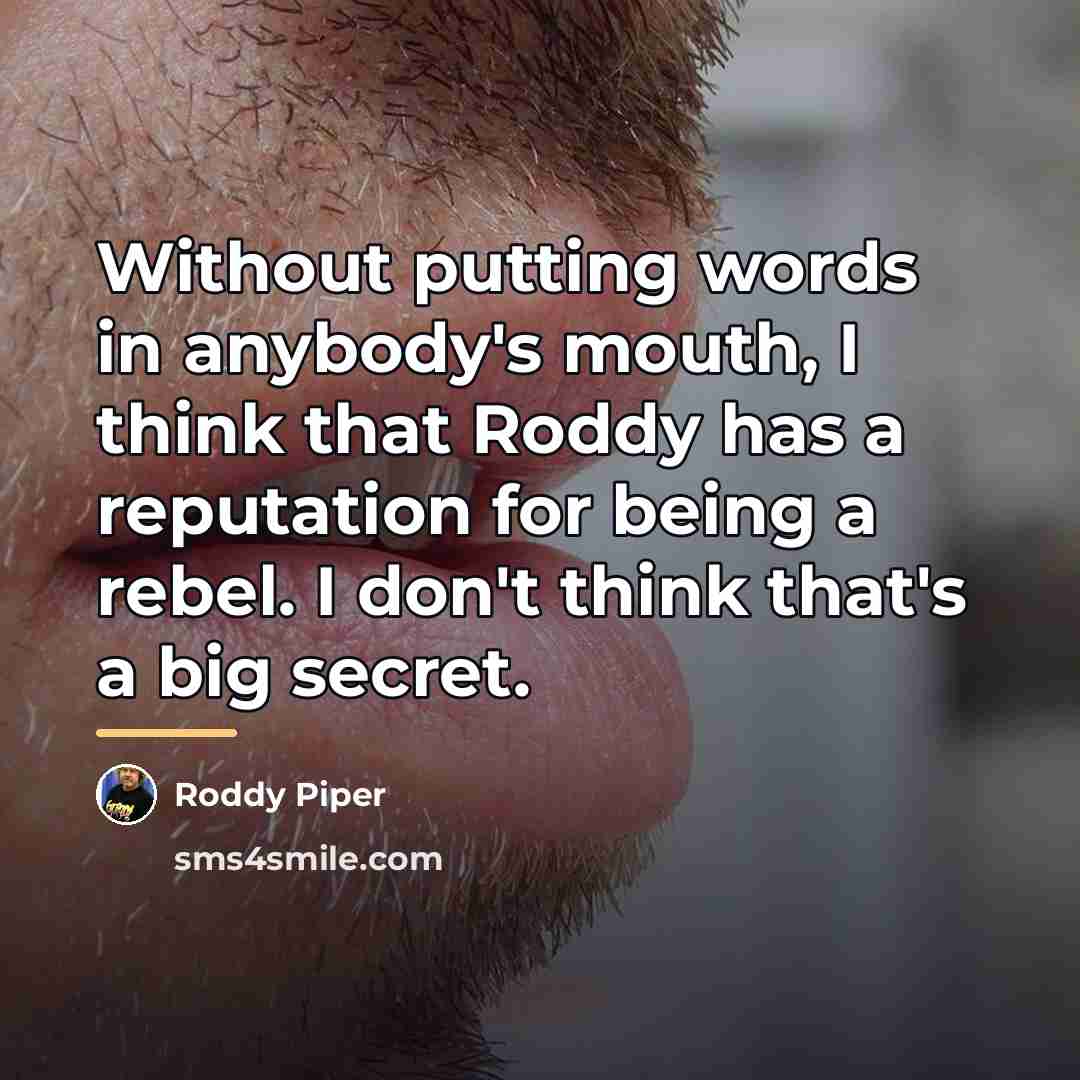 “Without putting words in anybody's mouth, I think that Roddy…” quote by Roddy Piper