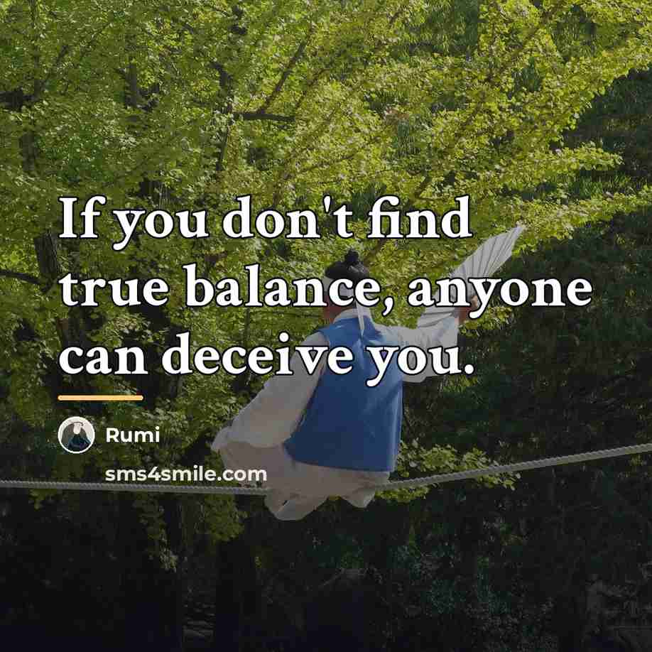 “If you don't find true balance, anyone can deceive you.…” quote by Rumi