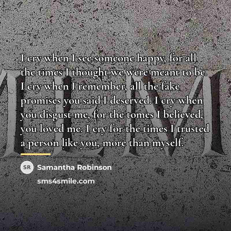 “I cry when I see someone happy, for all the…” quote by Samantha Robinson
