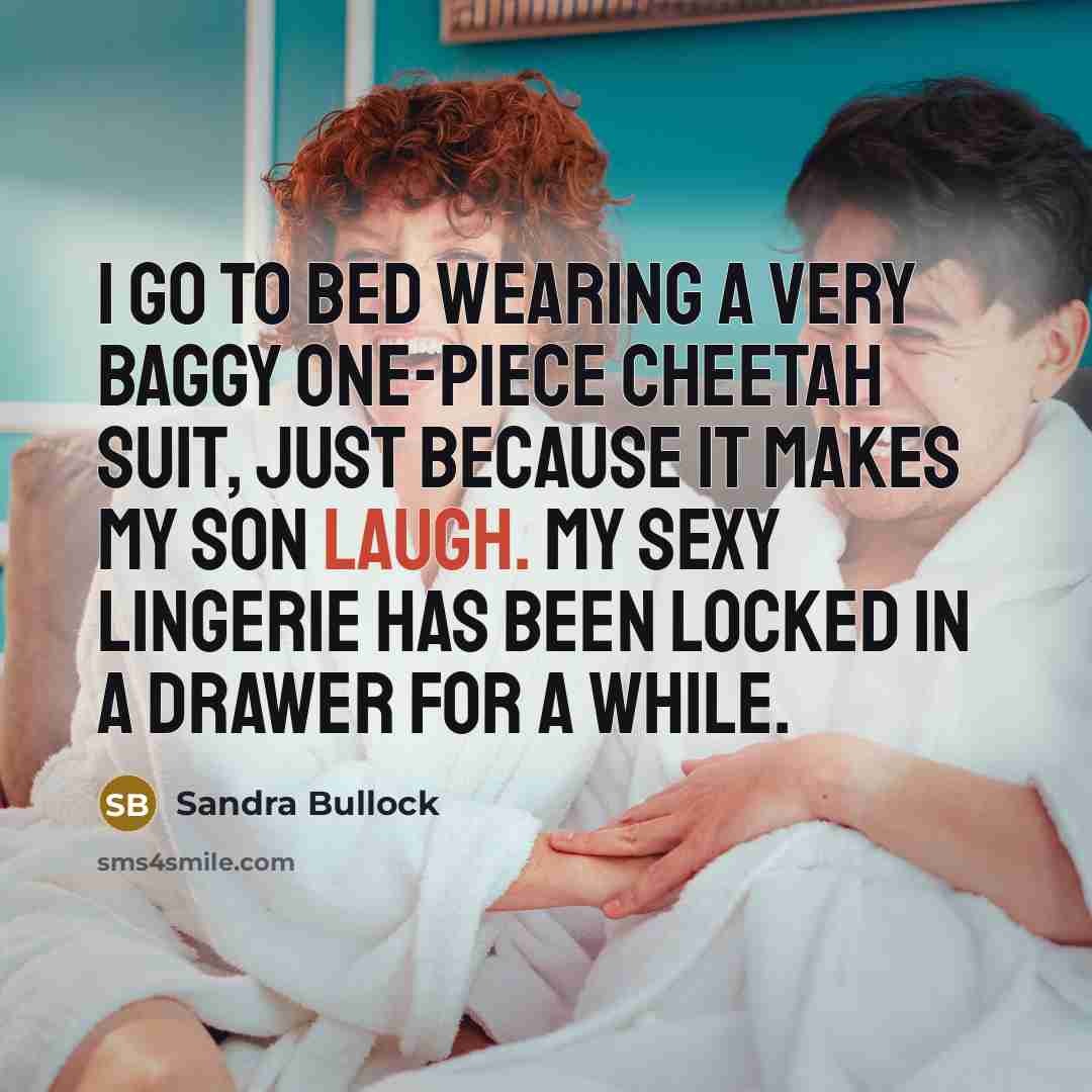 “I go to bed wearing a very baggy one-piece cheetah…” quote by Sandra Bullock