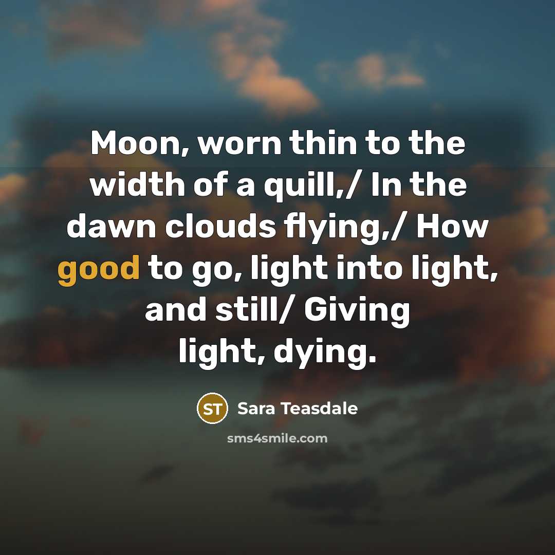 “Moon, worn thin to the width of a quill,/ In…” quote by Sara Teasdale