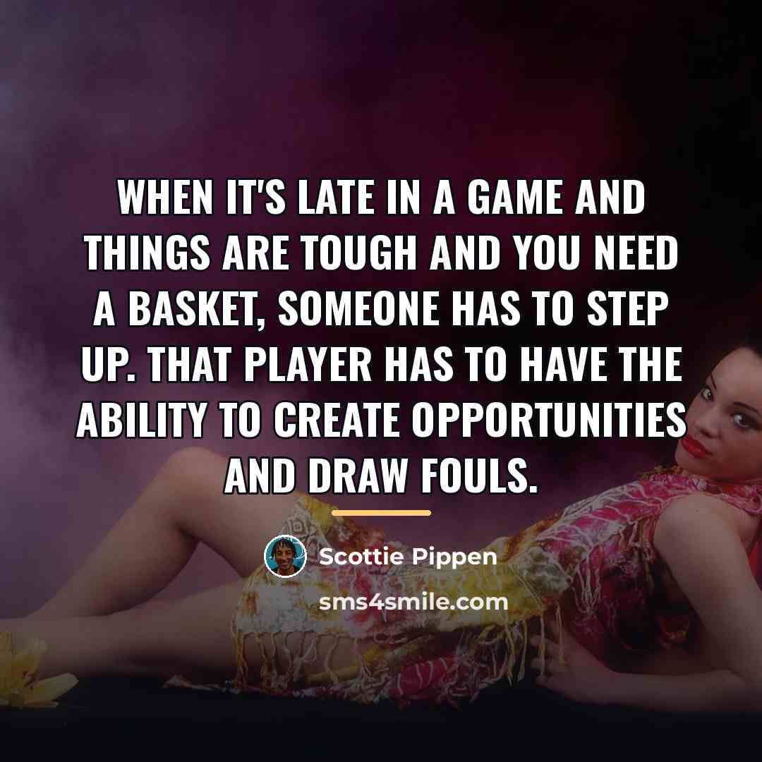 “When it's late in a game and things are tough…” quote by Scottie Pippen