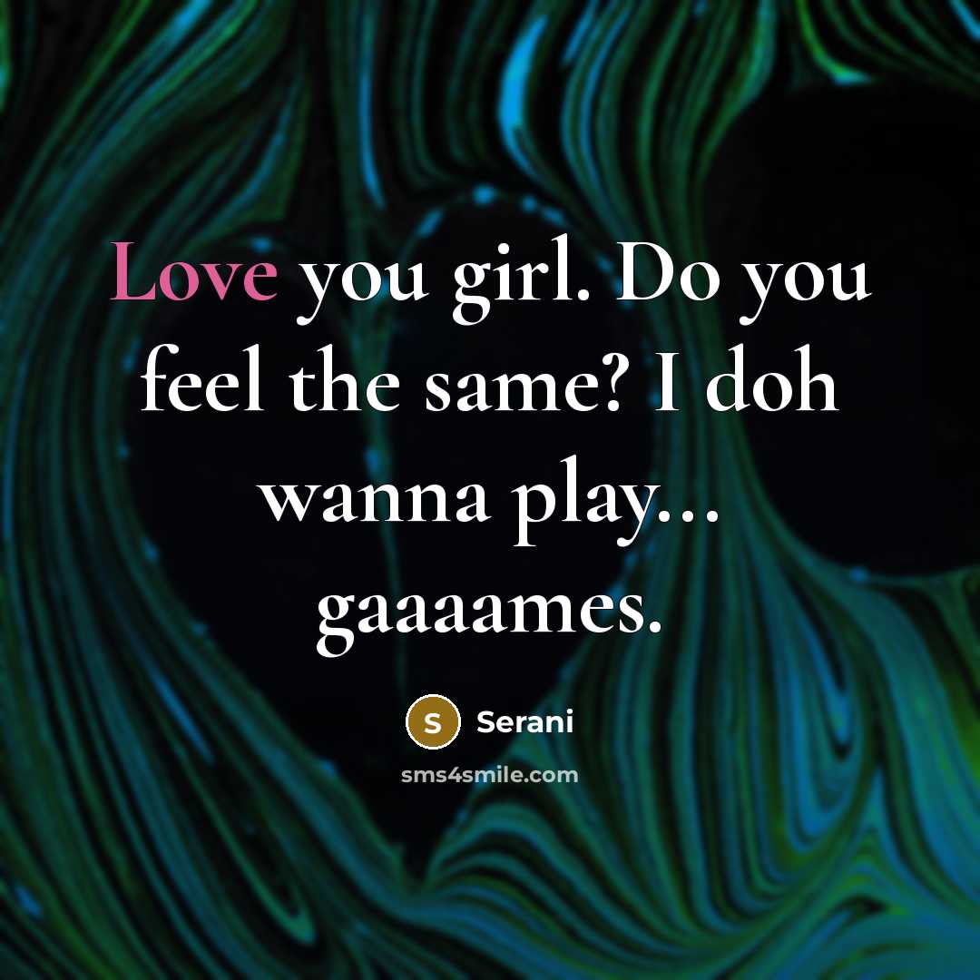 “Love you girl. Do you feel the same? I doh…” quote by Serani