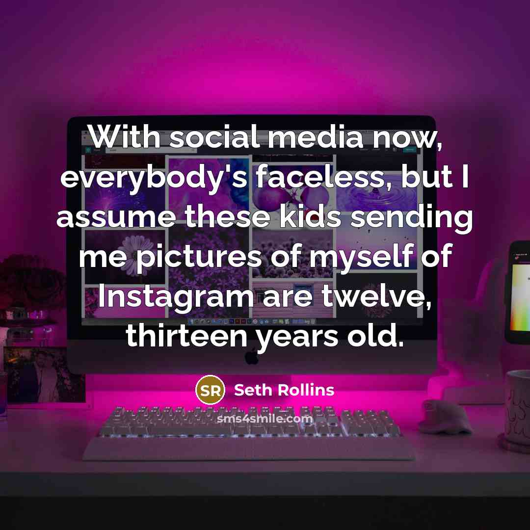 “With social media now, everybody's faceless, but I assume these…” quote by Seth Rollins