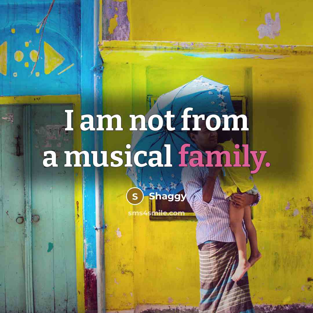 “I am not from a musical family.…” quote by Shaggy
