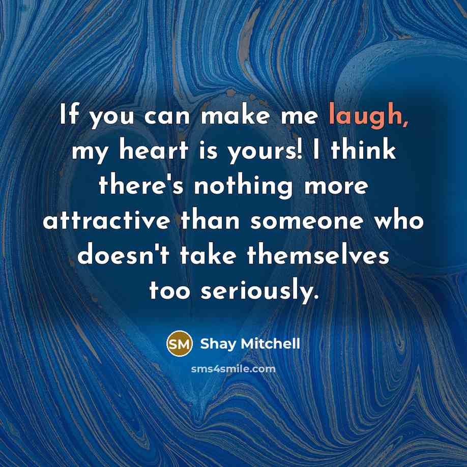 “If you can make me laugh, my heart is yours!…” quote by Shay Mitchell
