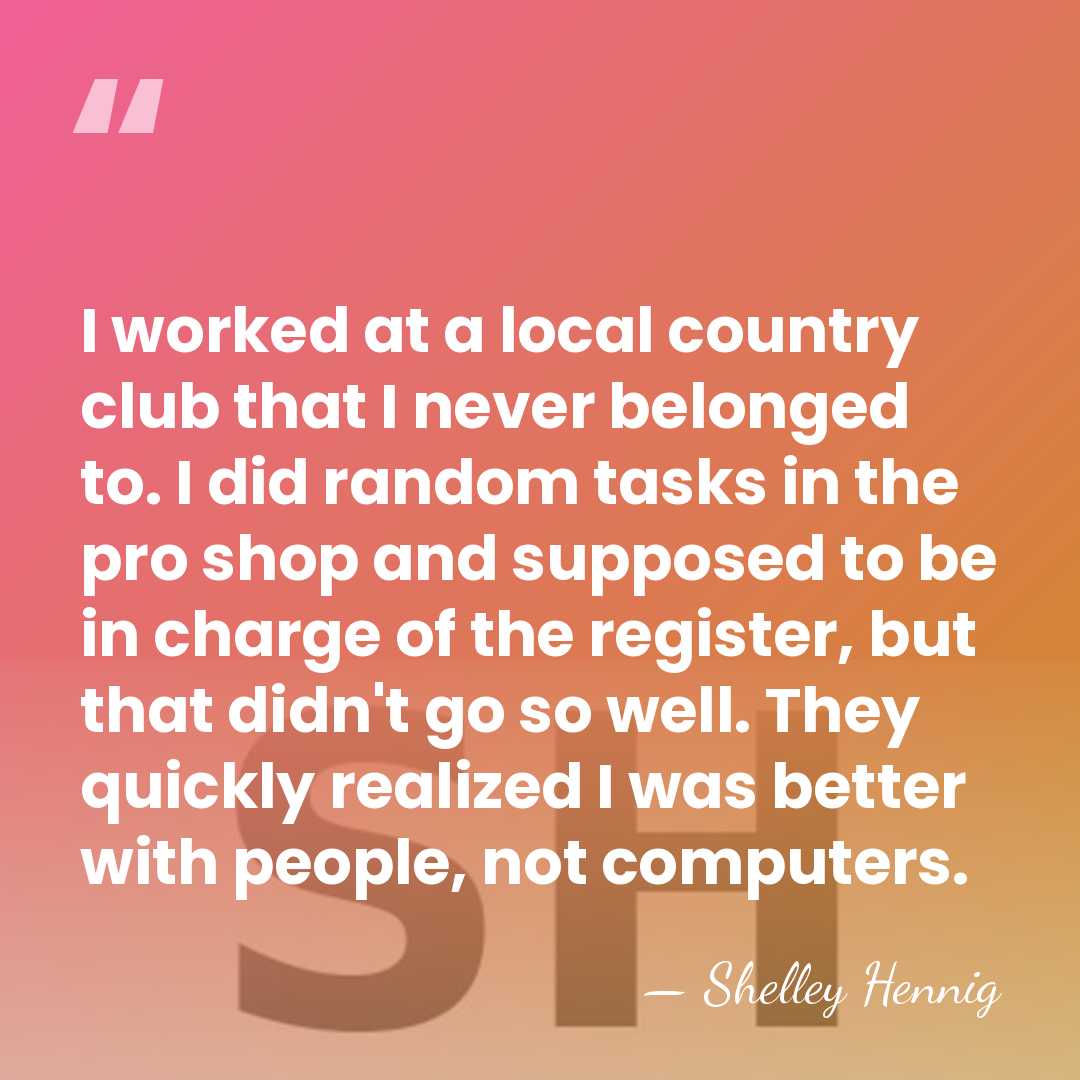 I worked at a local country club that I never belonged to.&hellip; - Shelley Hennig
