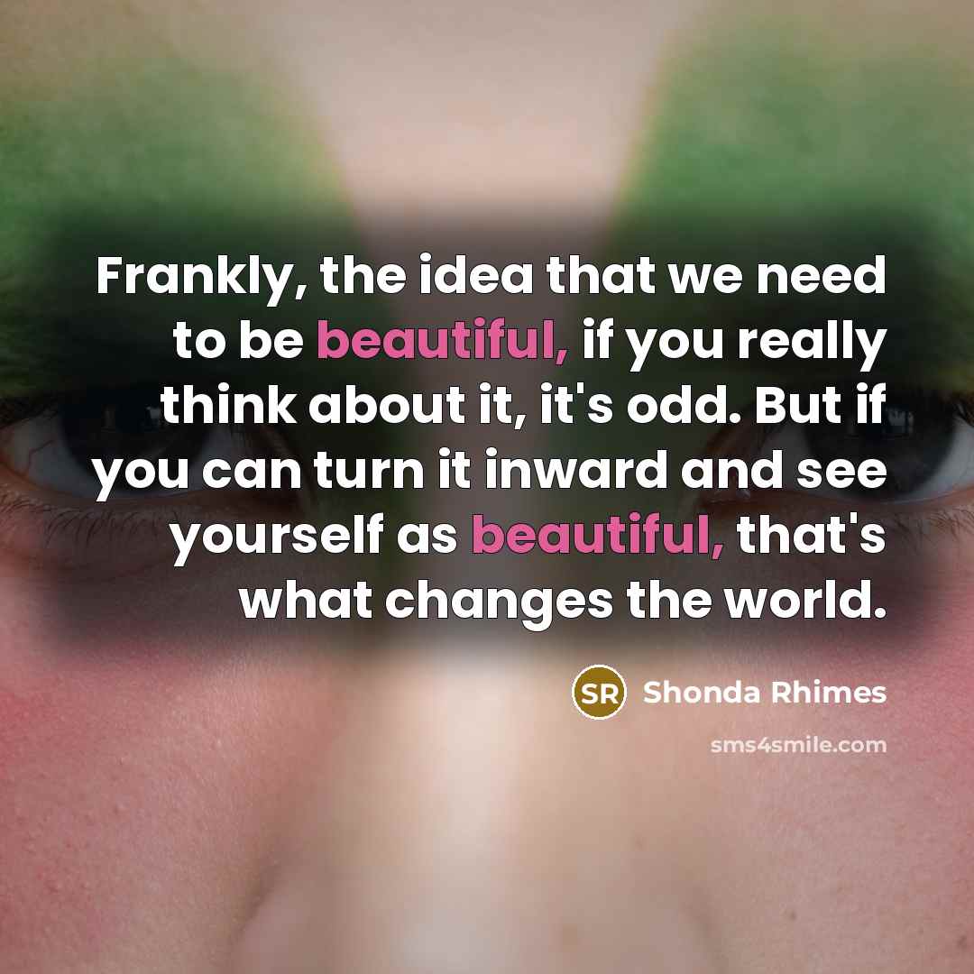 “Frankly, the idea that we need to be beautiful, if…” quote by Shonda Rhimes