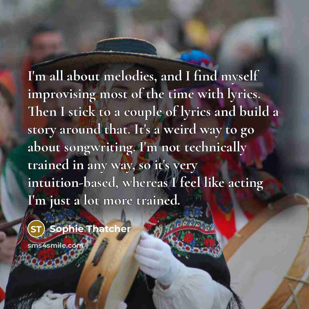 “I'm all about melodies, and I find myself improvising most…” quote by Sophie Thatcher
