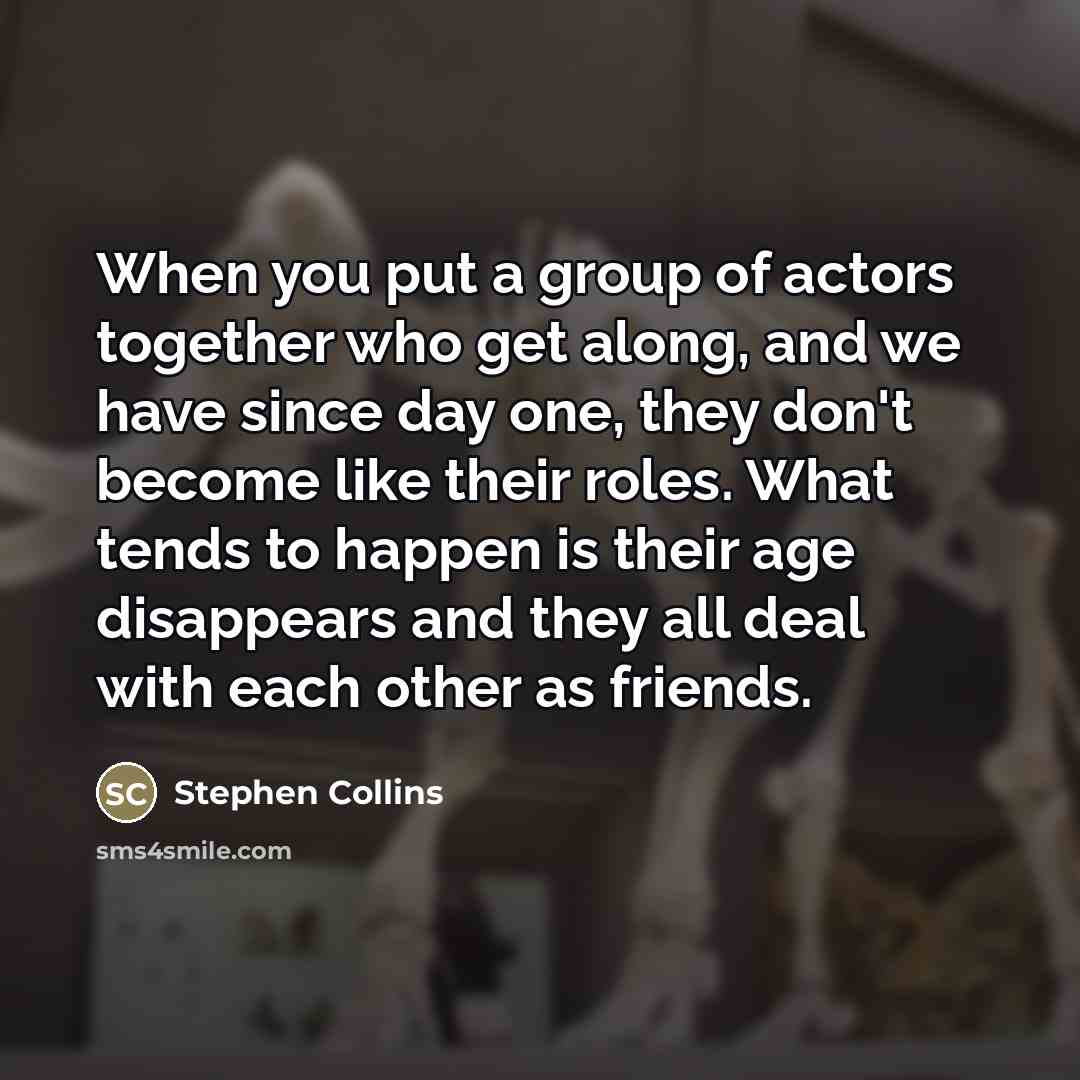 “When you put a group of actors together who get…” quote by Stephen Collins