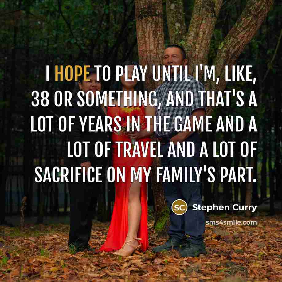 “I hope to play until I'm, like, 38 or something,…” quote by Stephen Curry