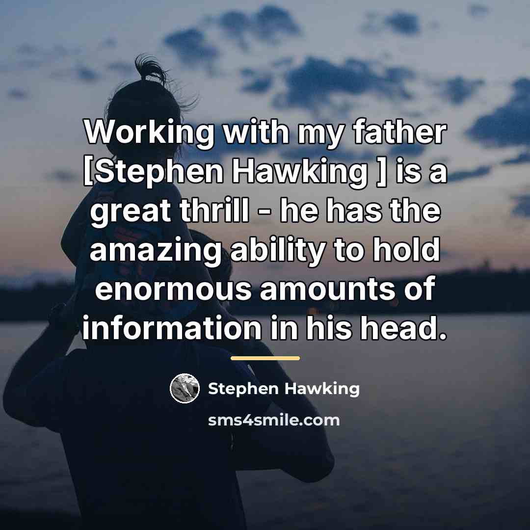 “Working with my father [Stephen Hawking ] is a great…” quote by Stephen Hawking